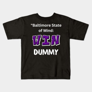 BALTIMORE STATE OF MIND: WIN DUMMY Kids T-Shirt